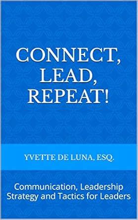 Connect, Lead, Repeat: Communication, Leadership Strategy and Tactics ...
