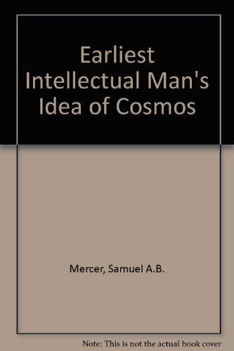 Earliest Intellectual Man's Idea of Cosmos : Mercer, Samuel A.B ...