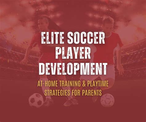 Elite Soccer Player Development: At-Home Training and Playtime ...