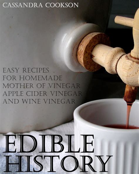 Edible History: Easy Recipes for Homemade Mother of Vinegar, Apple ...