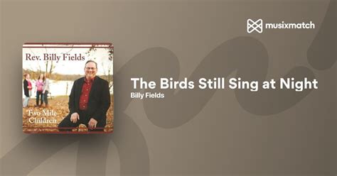Billy Fields - The Birds Still Sing at Night lyrics | Musixmatch