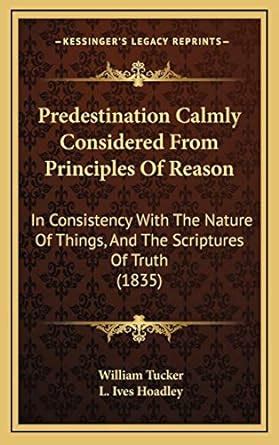 Buy Predestination Calmly Considered From Principles Of Reason: In ...