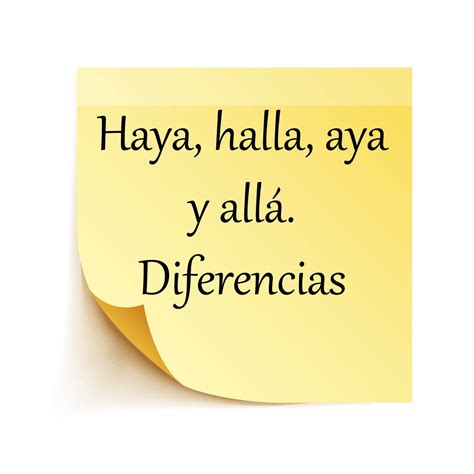 Haya, halla, aya y allá. Diferencias | Letras al Gusto