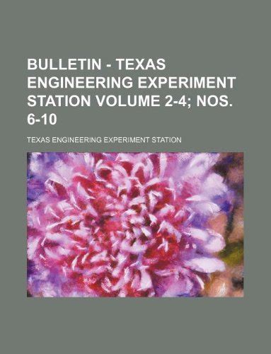Bulletin - Texas Engineering Experiment Station Volume 2-4; Nos. 6-10 ...