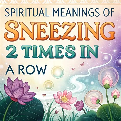 11 Spiritual Meanings Of Sneezing 2 Times In A Row Explained