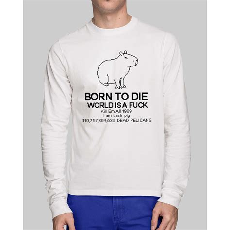 Capybara Born To Die World Is A Fuck Kill Em All 1989 Shirt - Nouvette