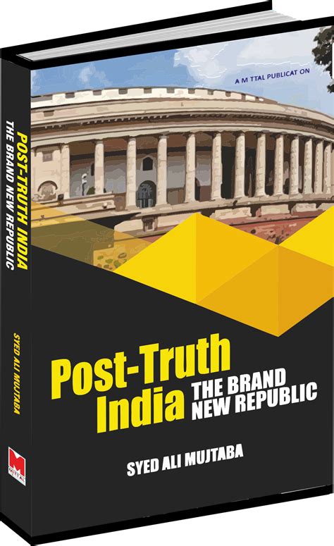 Post-Truth India: The Brand New Republic by Syed Ali Mujtaba – Mittal ...