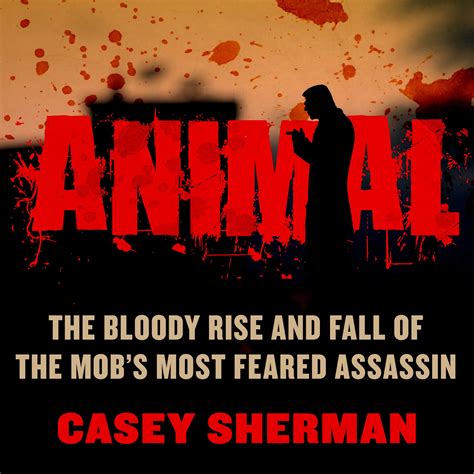 Buy Animal: The Bloody Rise and Fall of the Mob's Most Feared Assassin ...