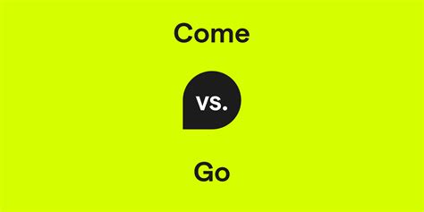 Come vs. Go: What's the Difference?