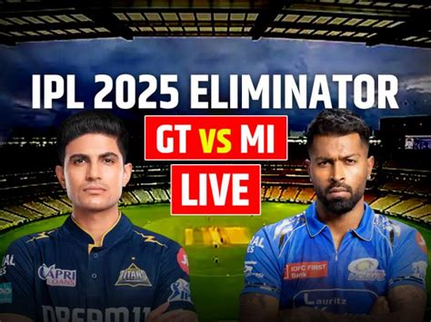 GT vs MI Live Score: गुजरात बनाम मुंबई लाइव स्कोर, प्लेऑफ एलिमिनेटर मैच ...