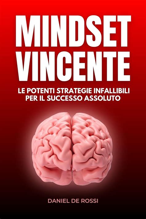 Mindset Vincente: Le Potenti Strategie Infallibili per il Successo ...