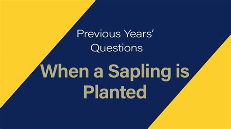 When a Sapling is Planted - Previous Years' Questions
