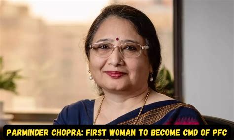Parminder Chopra becomes first woman to become CMD of India’s largest ...