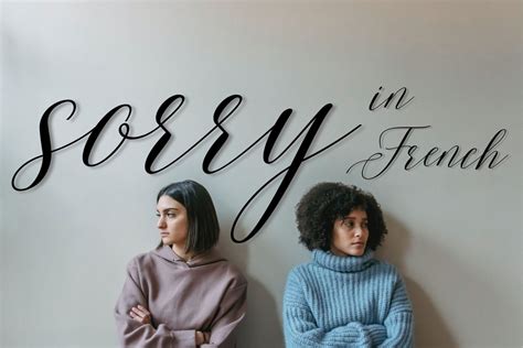 Sorry in French: 10 French apologies, plus responses