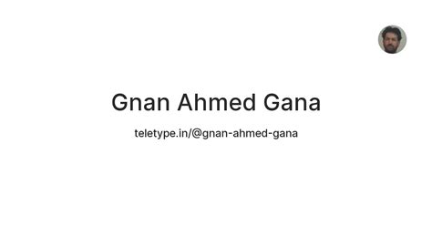 Gnan Ahmed Gana — Teletype