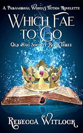 Which Fae to Go: A Paranormal Women's Fiction Novelette (Old Hag ...