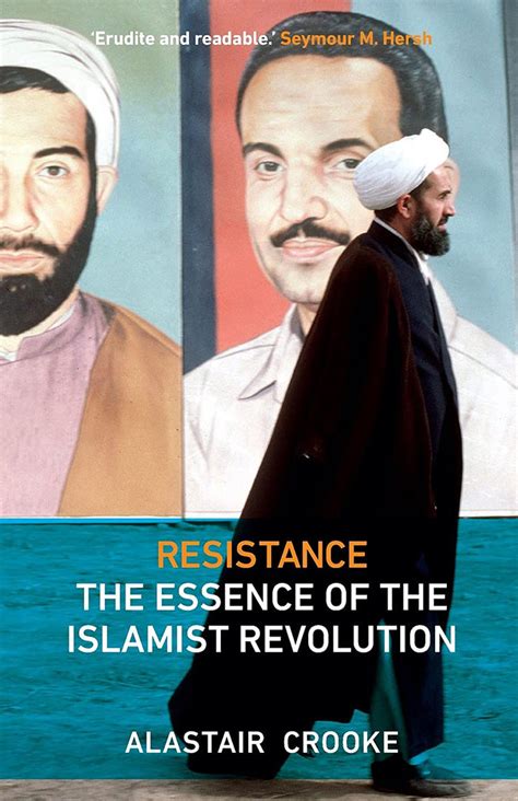 Resistance: The Essence of the Islamist Revolution by Alastair Crooke ...