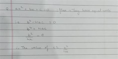 If a x2 + b x + c = 0 has equal roots, find the value of c. - Brainly.in