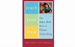 Image result for History of Homeschooling John Holt