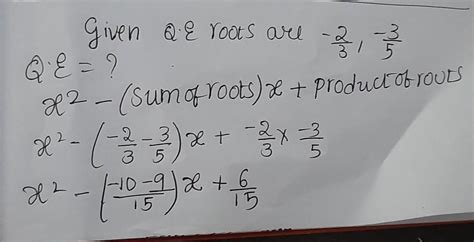 If two roots of quadratic equation are, -2/3 and -3/5 , then quadratic ...