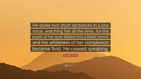 Elizabeth Gaskell Quote: “He spoke two short sentences in a low voice ...