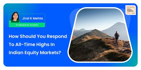How Should You Respond To All-Time Highs In Indian Equity Markets?Insights