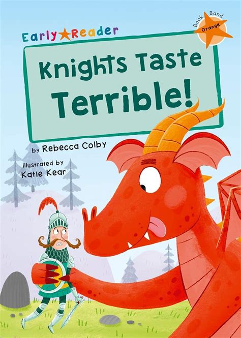 Knights Taste Terrible!: (Orange Early Reader) : Colby, Rebecca, Kear ...