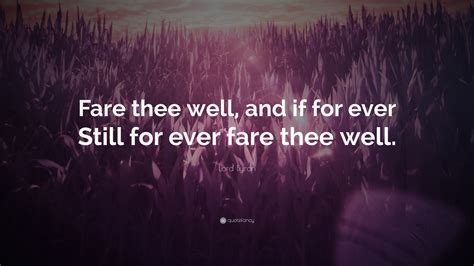 Lord Byron Quote: "Fare thee well, and if for ever Still for ever fare ...