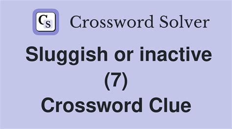 Sluggish or inactive (7) - Crossword Clue Answers - Crossword Solver