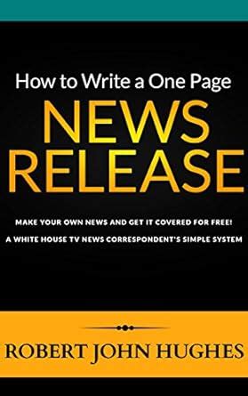 How to Write a One Page News Release: Make Your Own News and Get it ...