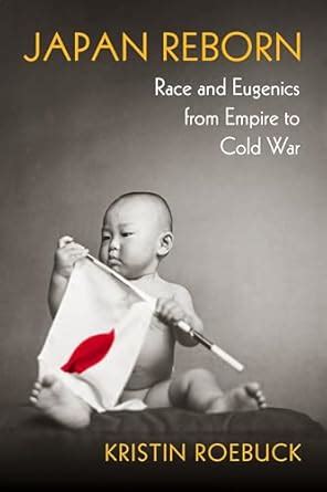 Japan Reborn: Race and Eugenics from Empire to Cold War eBook : Roebuck ...