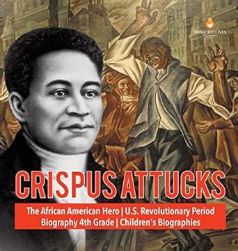 Crispus Attucks The African American Hero U.S. Revolutionary Period ...