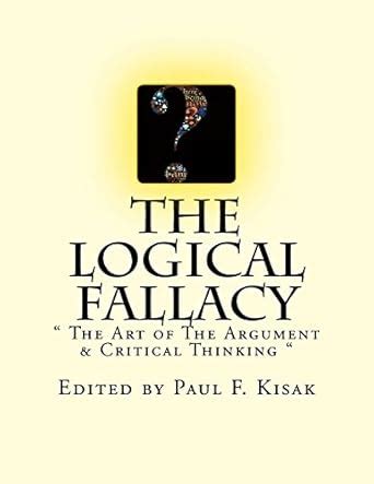 Buy The Logical Fallacy: The Art of the Argument & Critical Thinking ...