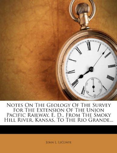 Notes on the Geology of the Survey for the Extension of the Union ...