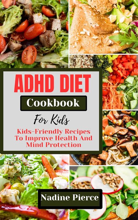 Adhd Diet Cookbook For Kids: Kids Friendly Recipes To Improve Health ...