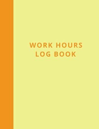 Work Hours Logbook, Time Sheet Logbook to Record Time: Employee Time ...