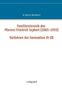Familienchronik des Pfarrers Friedrich Seybert (1865-1955) - Vorfahren ...