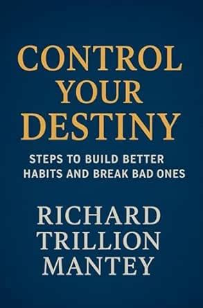 Control Your Destiny: Steps to Build Better Habits and Break Bad Ones ...