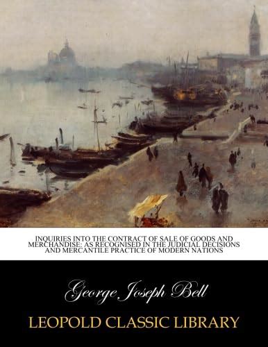 Inquiries Into the Contract of Sale of Goods and Merchandise: As ...