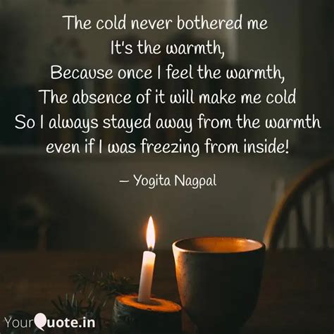 The cold never bothered m... | Quotes & Writings by Yogita Nagpal ...