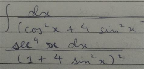 integrate 1/(cos^2x+4sin^2x)^2 - Brainly.in