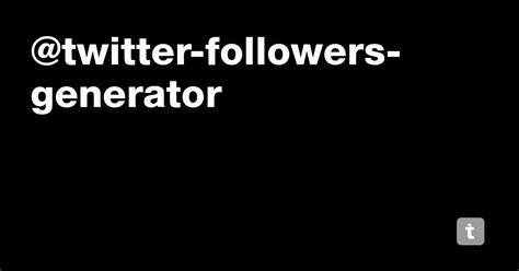 @twitter-followers-generator — Teletype
