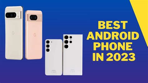 The Best Android Phones: Our Top Picks for 2023