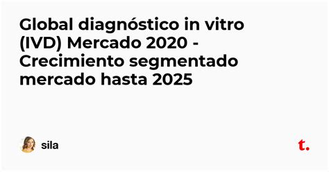 Global diagnóstico in vitro (IVD) Mercado 2020 - Crecimiento segmentado ...