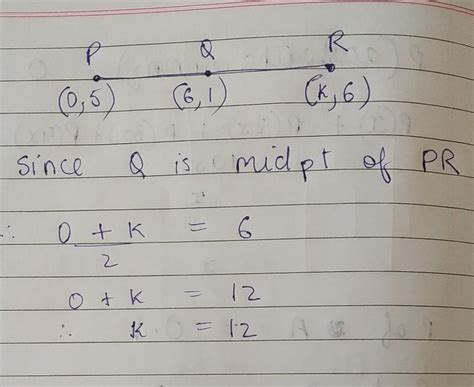If q(6,1) is equidistant from p(0,5)& r(k,6) find the value of k ...