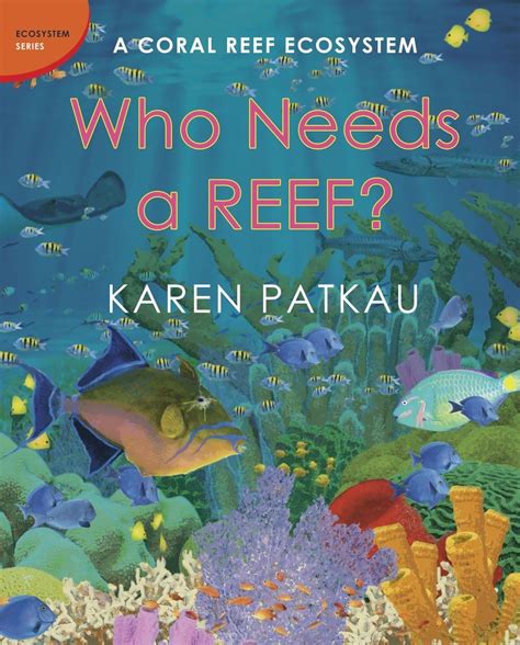 Who Needs a Reef?: A Coral Reef Ecosystem: A Coral Ecosystem : Patkau ...