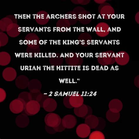 2 Samuel 11:24 Then the archers shot at your servants from the wall ...