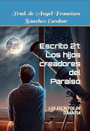 Escrito 21: Los hijos creadores del Paraíso : LOS ESCRITOS DE URANTIA ...