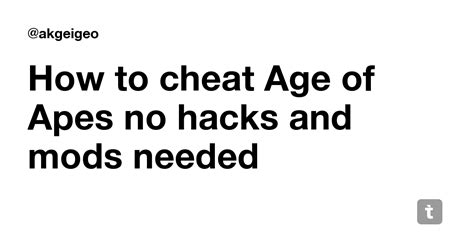 How to cheat Age of Apes no hacks and mods needed — Teletype