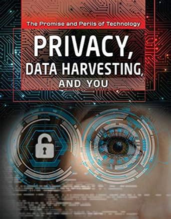 Privacy, Data Harvesting, and You (Promise and Perils of Technology ...